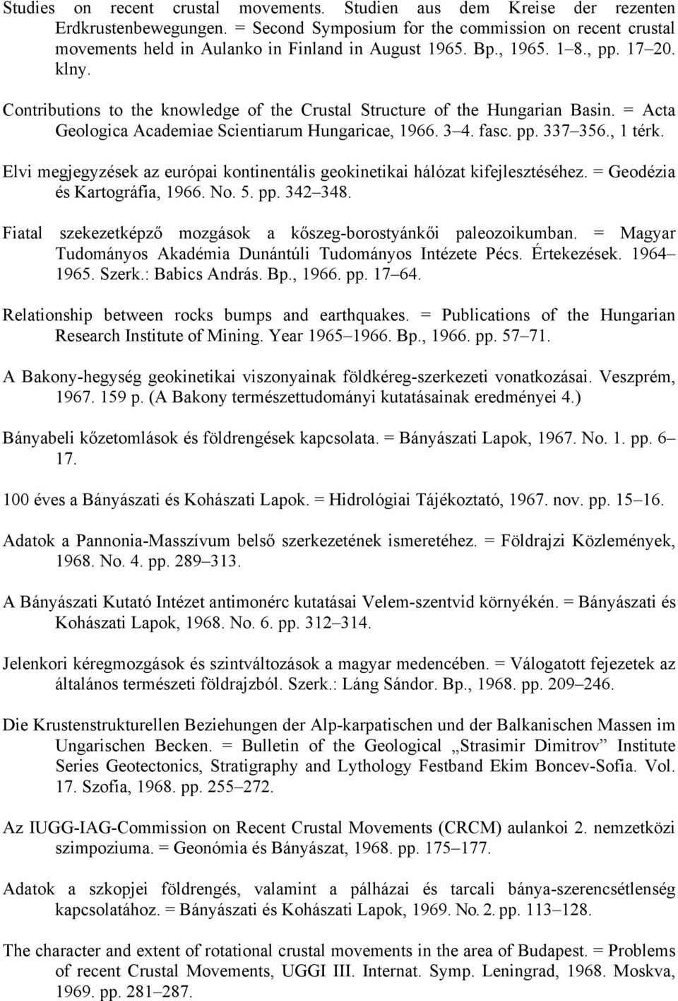 Contributions to the knowledge of the Crustal Structure of the Hungarian Basin. = Acta Geologica Academiae Scientiarum Hungaricae, 1966. 3 4. fasc. pp. 337 356., 1 térk.