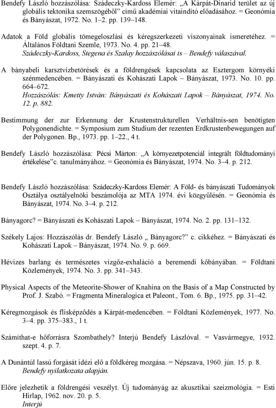 Szádeczky-Kardoss, Stegena és Szalay hozzászólásai is Bendefy válaszával. A bányabeli karsztvízbetörések és a földrengések kapcsolata az Esztergom környéki szénmedencében.