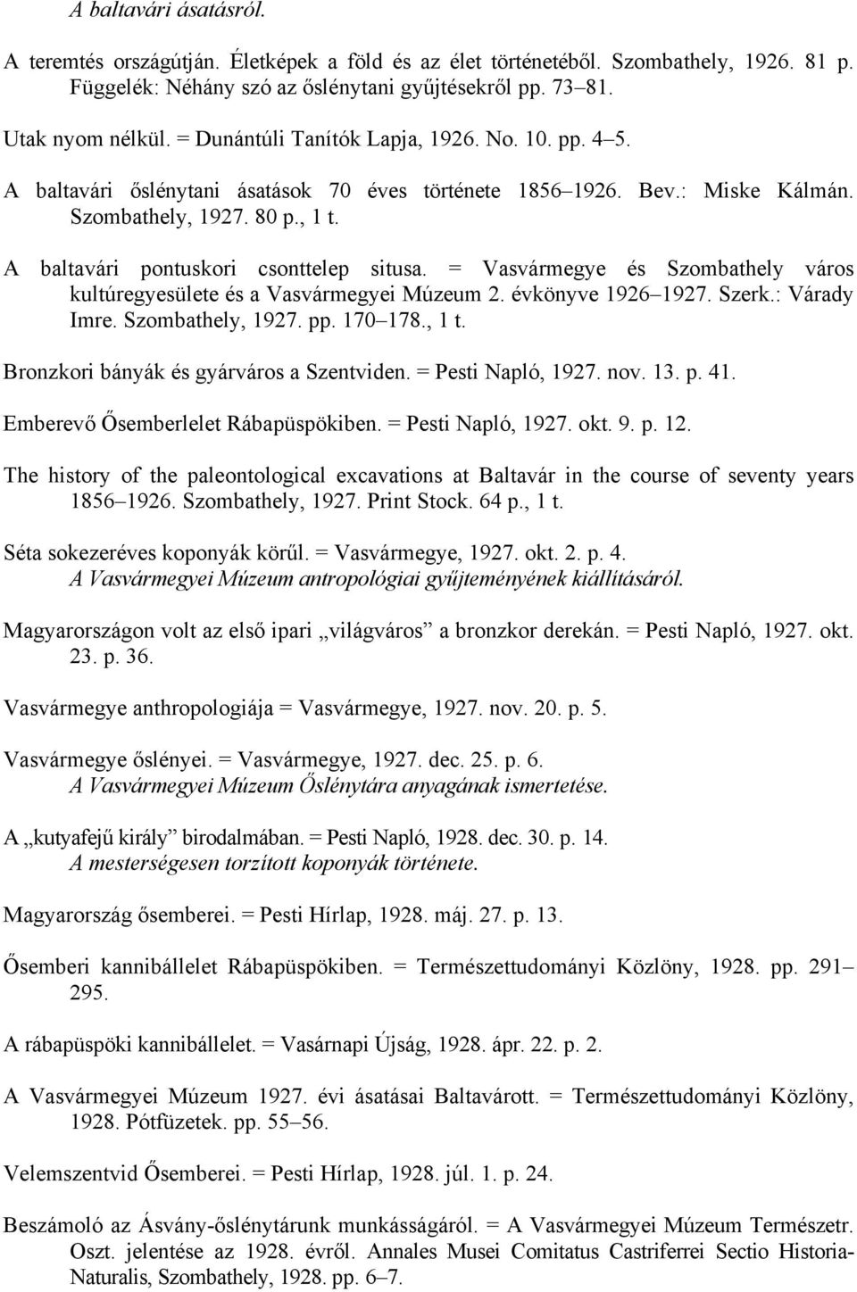 A baltavári pontuskori csonttelep situsa. = Vasvármegye és Szombathely város kultúregyesülete és a Vasvármegyei Múzeum 2. évkönyve 1926 1927. Szerk.: Várady Imre. Szombathely, 1927. pp. 170 178., 1 t.