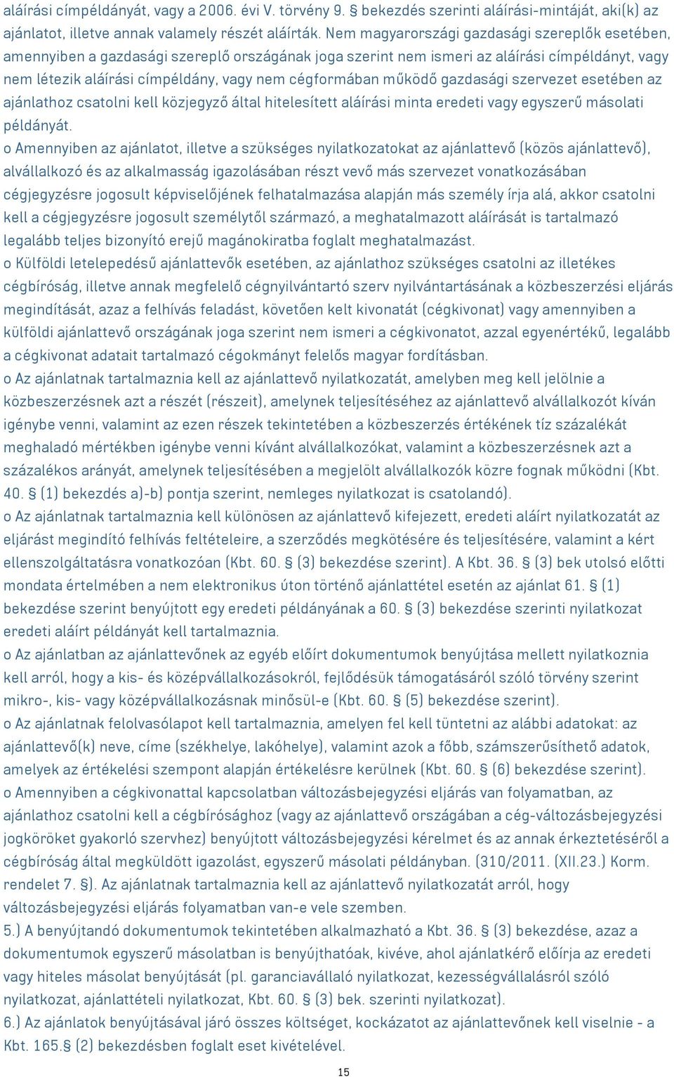 működő gazdasági szervezet esetében az ajánlathoz csatolni kell közjegyző által hitelesített aláírási minta eredeti vagy egyszerű másolati példányát.