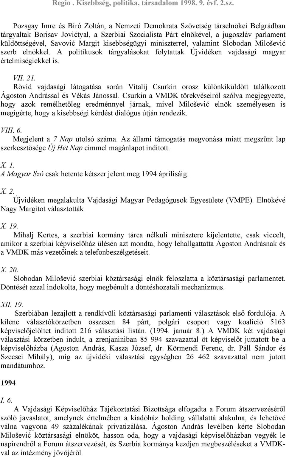 Rövid vajdasági látogatása során Vitalij Csurkin orosz különkiküldött találkozott Ágoston Andrással és Vékás Jánossal.