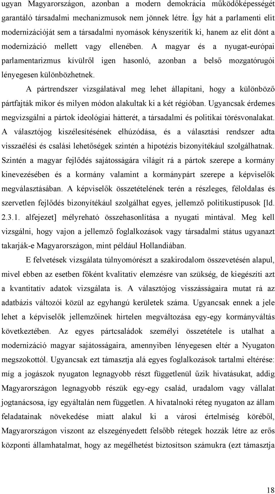 A magyar és a nyugat-európai parlamentarizmus kívülről igen hasonló, azonban a belső mozgatórugói lényegesen különbözhetnek.