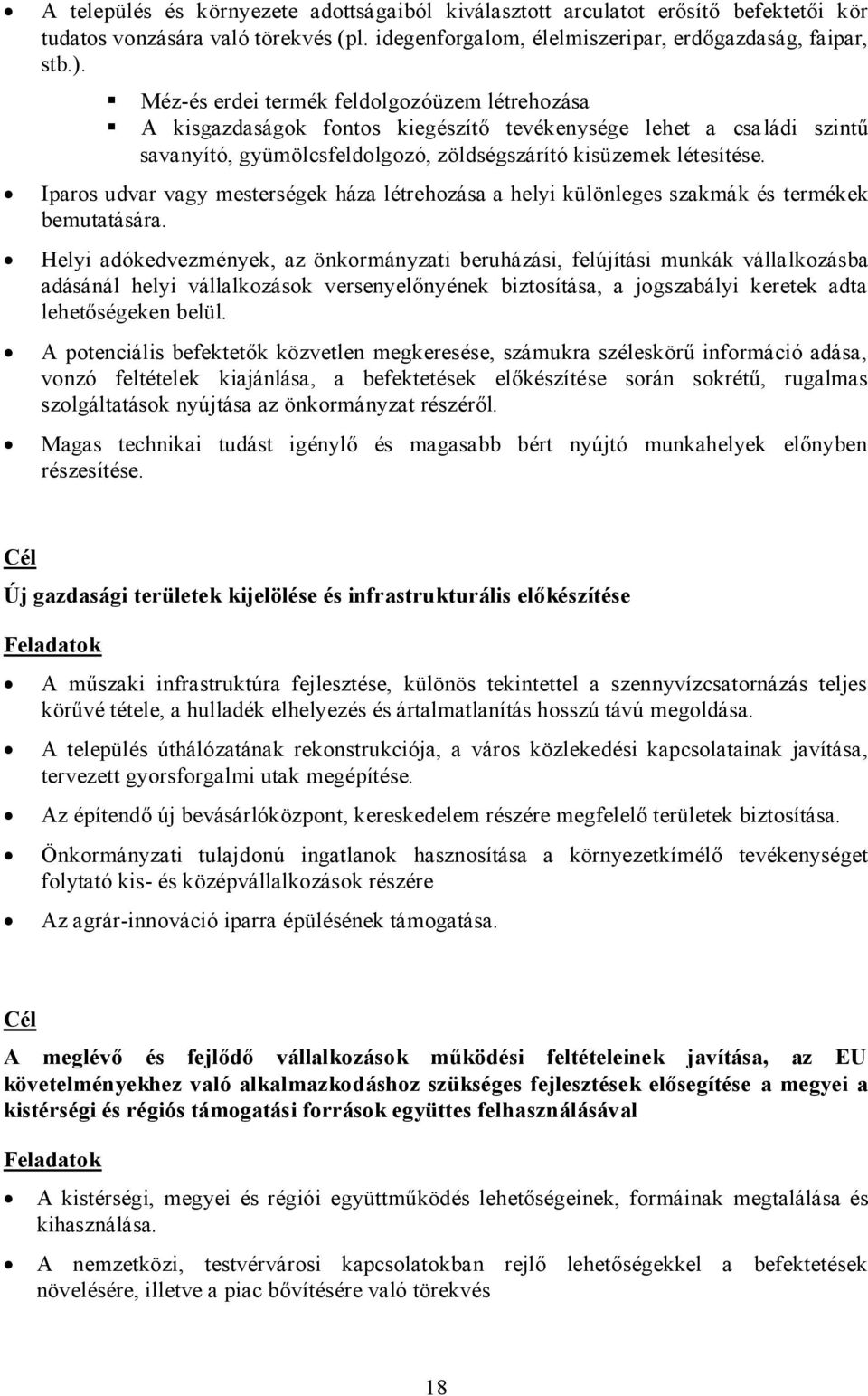 Iparos udvar vagy mesterségek háza létrehozása a helyi különleges szakmák és termékek bemutatására.