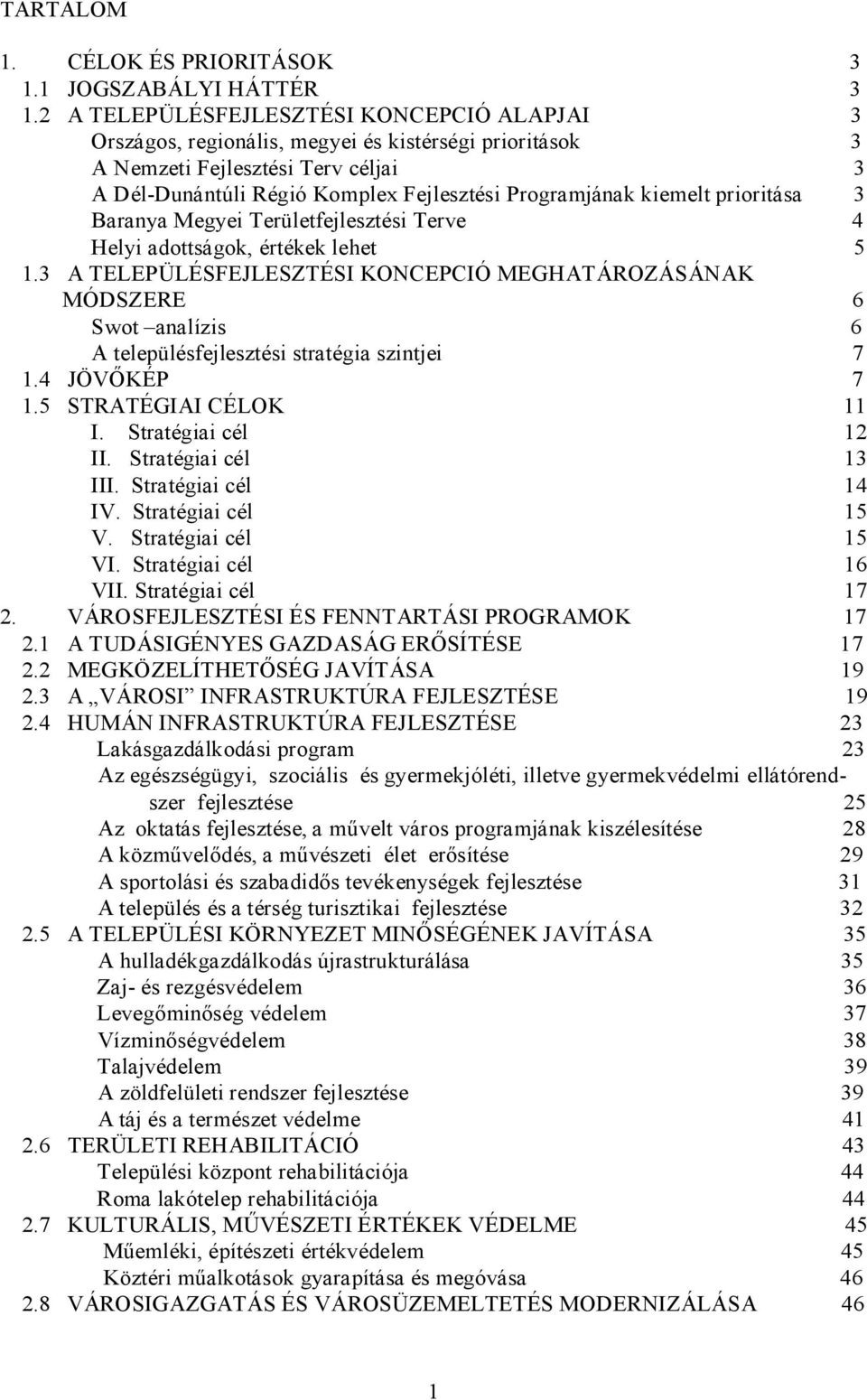 kiemelt prioritása 3 Baranya Megyei Területfejlesztési Terve 4 Helyi adottságok, értékek lehet 5 1.