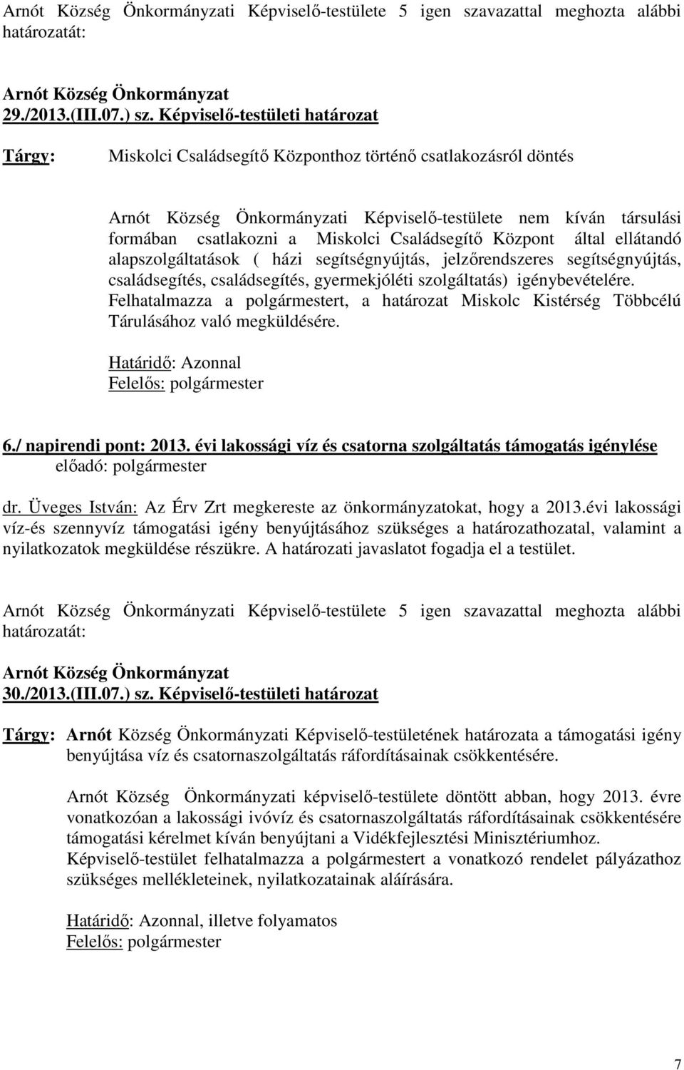 Családsegítı Központ által ellátandó alapszolgáltatások ( házi segítségnyújtás, jelzırendszeres segítségnyújtás, családsegítés, családsegítés, gyermekjóléti szolgáltatás) igénybevételére.