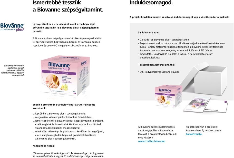 A Biovanne plus+ szépségvitamin* értékes tápanyagokkal tölti fel szervezetünket, hogy hajunk, bőrünk és körmünk minden nap ápolt és gyönyörű megjelenést biztosítson számunkra.