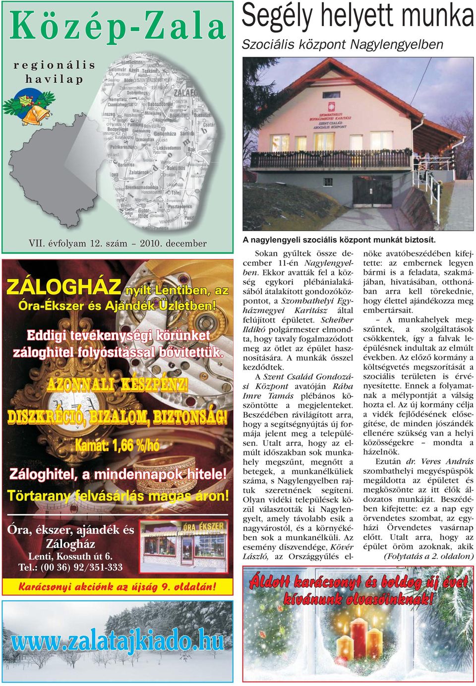 Törtarany felvásárlás magas áron! Óra, ékszer, ajándék és Zálogház Lenti, Kossuth út 6. Tel.: (00 36) 92/351-333 Karácsonyi akciónk az újság 9. oldalán! www.zalatajkiado.