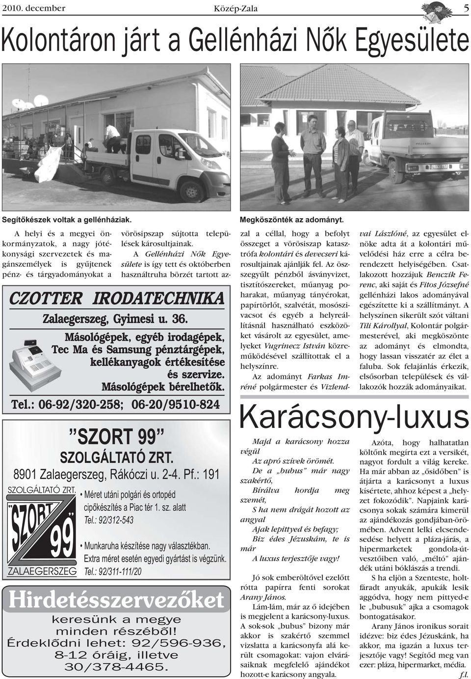 A Gellénházi Nõk Egyesülete is így tett és októberben használtruha börzét tartott az- CZOTTER IRODATECHNIKA Zalaegerszeg, Gyimesi u. 36.