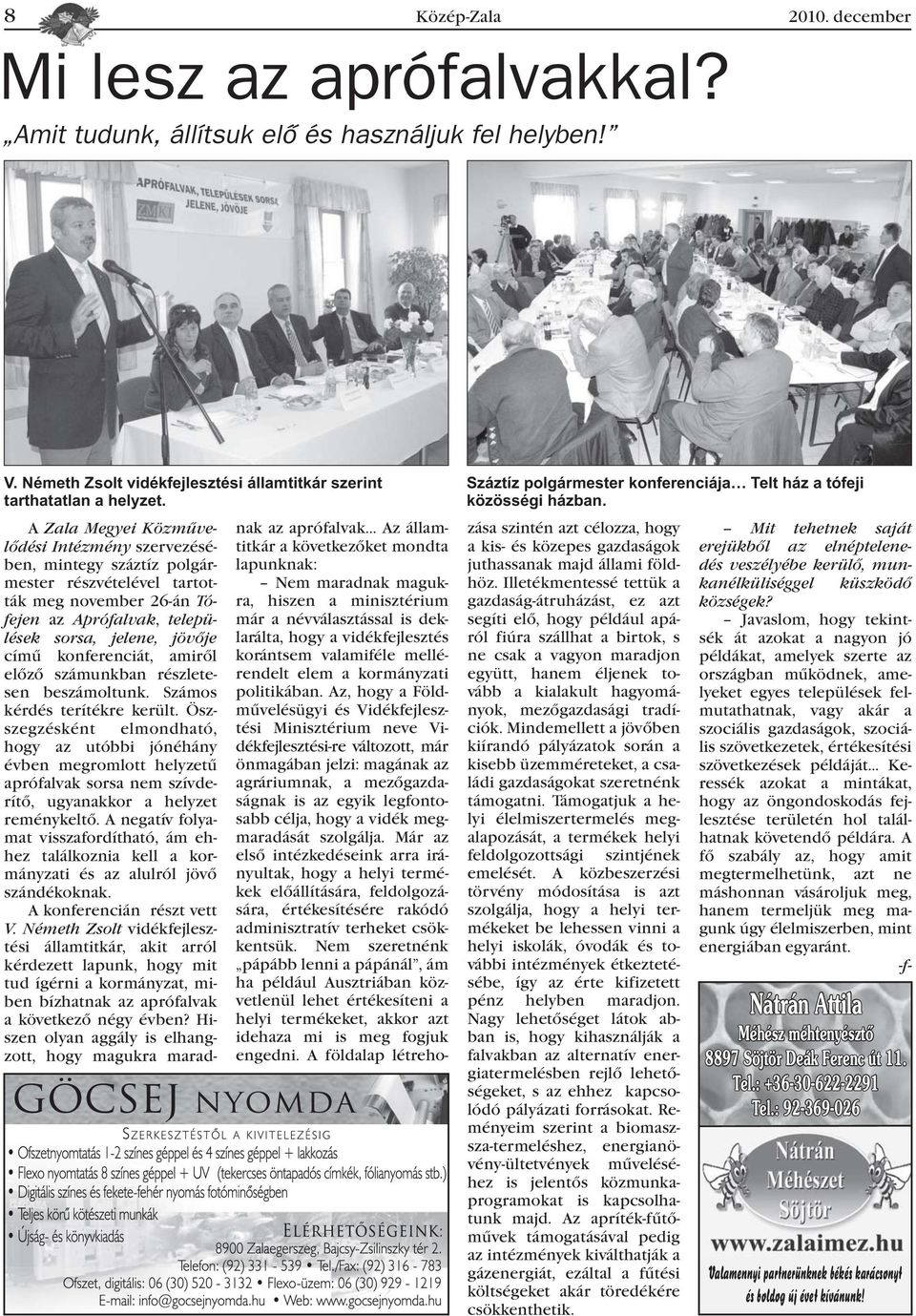 konferenciát, amirõl elõzõ számunkban részletesen beszámoltunk. Számos kérdés terítékre került.