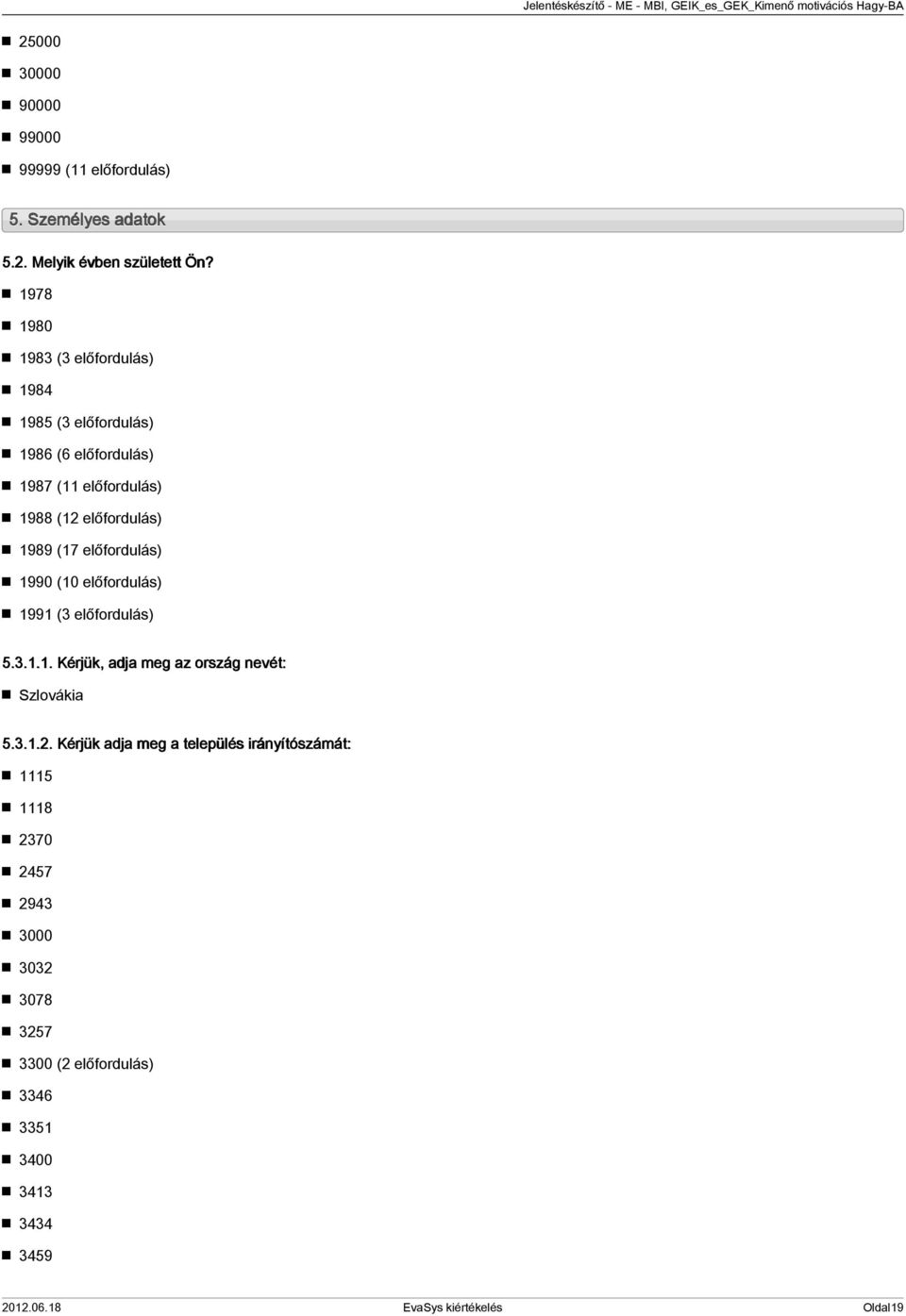 előfordulás) 1990 (10 előfordulás) 1991 (3 előfordulás) 5.3.1.1. Kérjük, adja meg az ország nevét: Szlovákia 5.3.1.2.