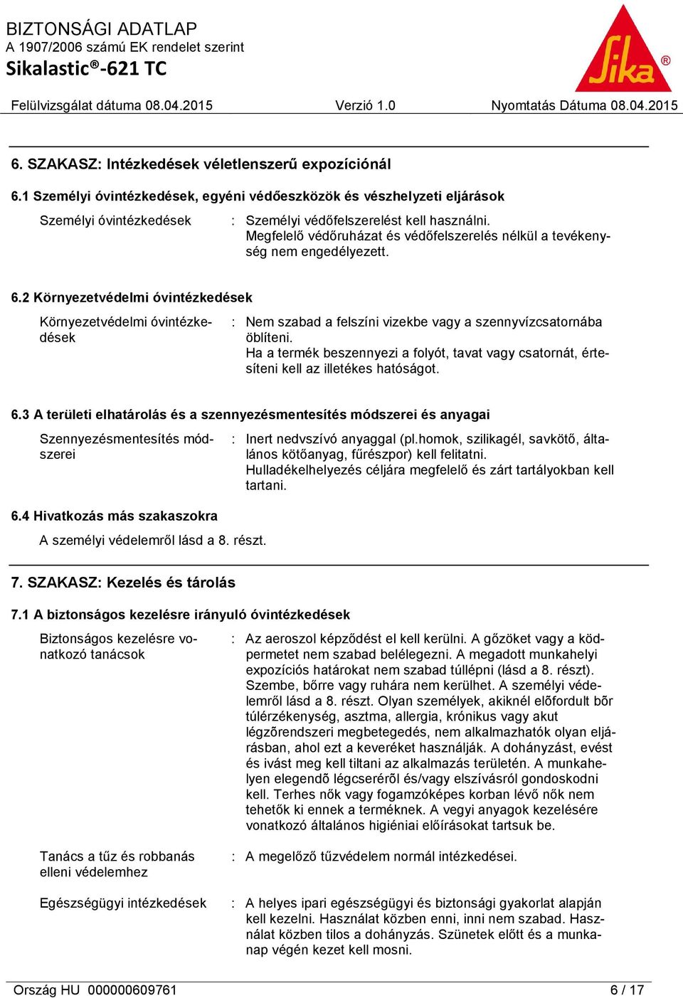 2 Környezetvédelmi óvintézkedések Környezetvédelmi óvintézkedések : Nem szabad a felszíni vizekbe vagy a szennyvízcsatornába öblíteni.