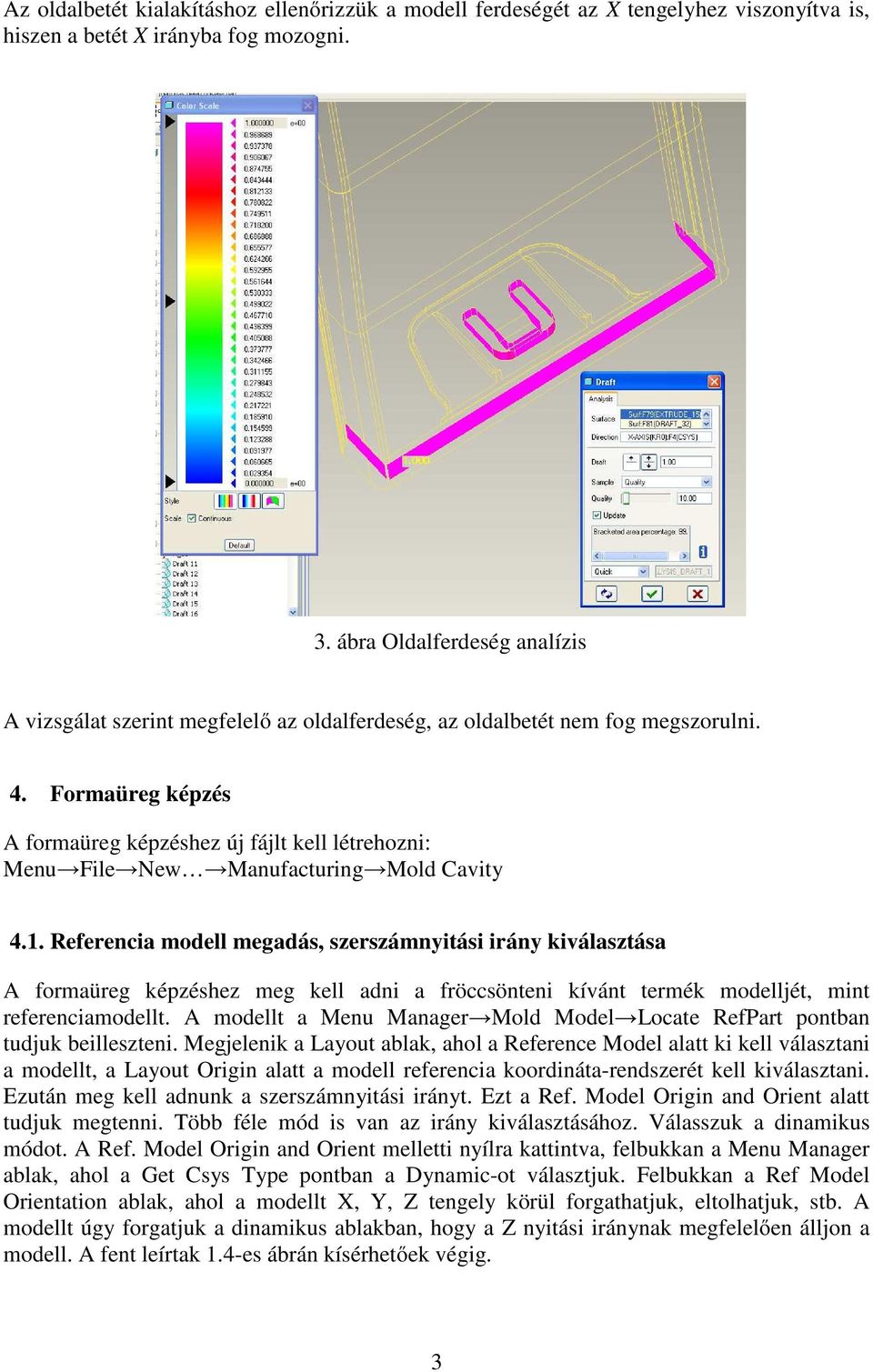 Formaüreg képzés A formaüreg képzéshez új fájlt kell létrehozni: Menu File New Manufacturing Mold Cavity 4.1.