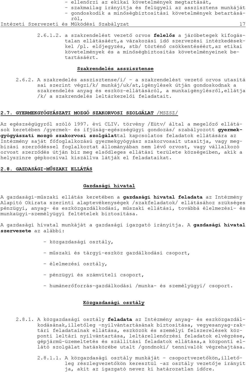 előjegyzés, stb/ történő csökkentéséért,az etikai követelmények és a minőségbiztositás követelményeinek betartásáért. Szakrendelés asszisztense 2.