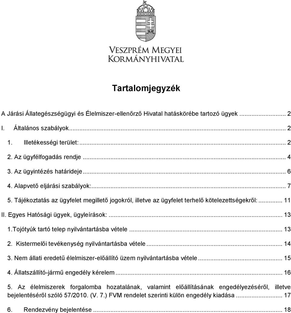 Egyes Hatósági ügyek, ügyleírások:... 13 1.Tojótyúk tartó telep nyilvántartásba vétele... 13 2. Kistermelői tevékenység nyilvántartásba vétele... 14 3.