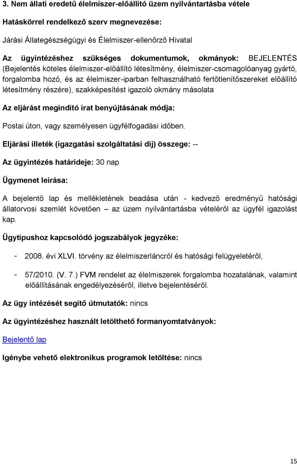 fertőtlenítőszereket előállító létesítmény részére), szakképesítést igazoló okmány másolata Az eljárást megindító irat benyújtásának módja: Postai úton, vagy személyesen ügyfélfogadási időben.