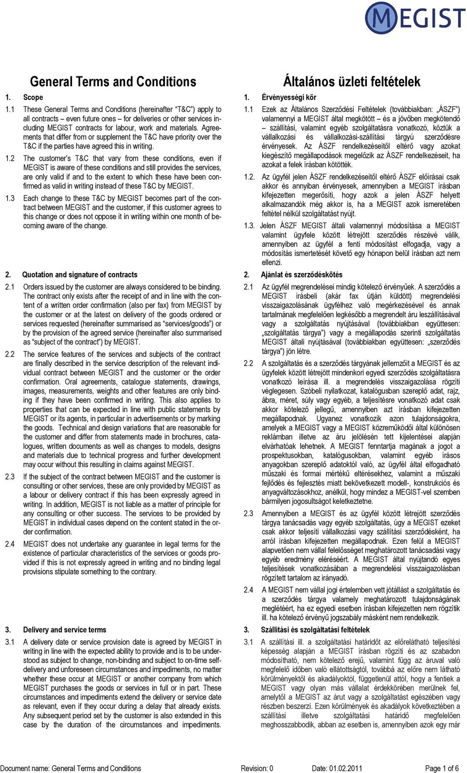 Agreements that differ from or supplement the T&C have priority over the T&C if the parties have agreed this in writing. 1.