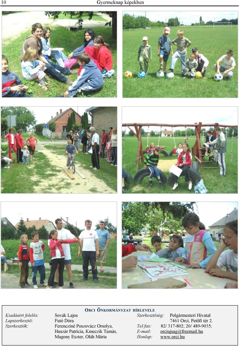 Szerkesztők: Ferencziné Poszovácz Orsolya, Tel/fax: 82/ 317-802; 20/ 489-9035; Huszár