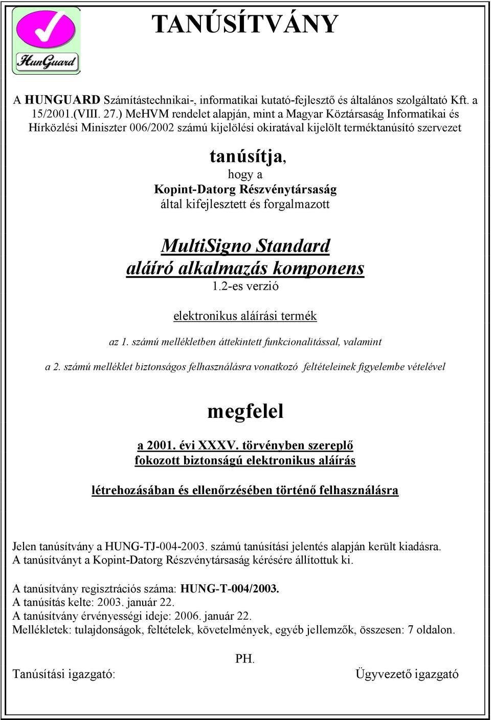 Részvénytársaság által kifejlesztett és forgalmazott MultiSigno Standard aláíró alkalmazás komponens 1.2-es verzió elektronikus aláírási termék az 1.