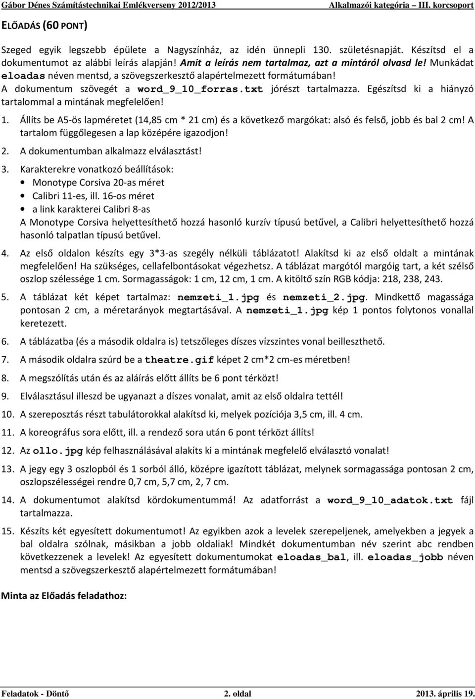 Egészítsd ki a hiányzó tartalommal a mintának megfelelően! 1. Állíts be A5-ös lapméretet (14,85 cm * 21 cm) és a következő margókat: alsó és felső, jobb és bal 2 cm!