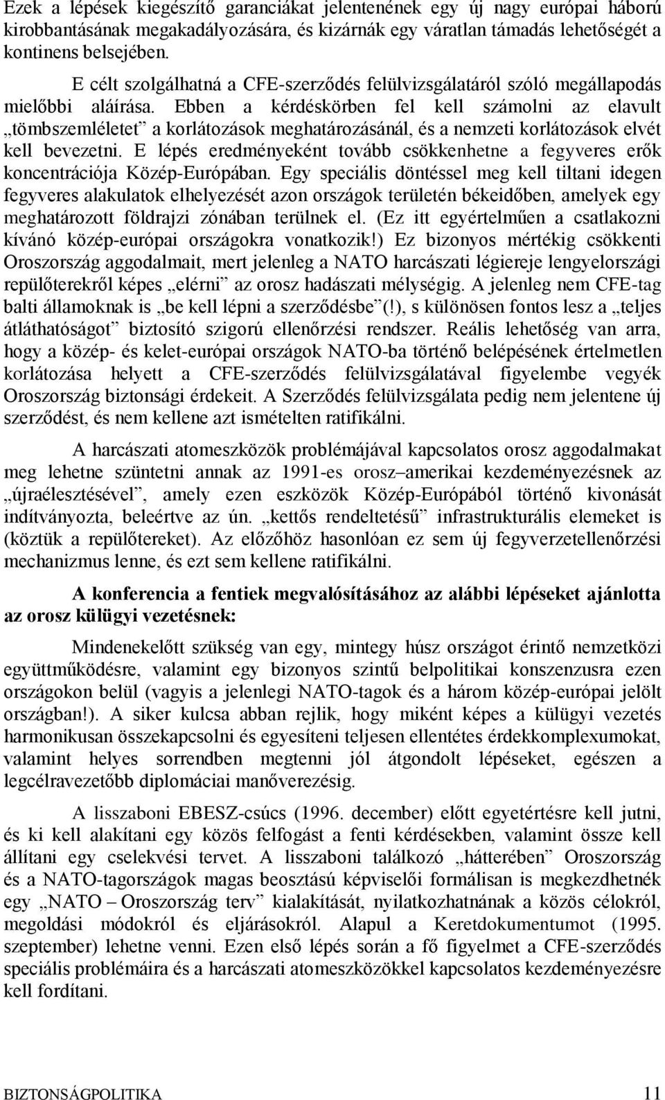 Ebben a kérdéskörben fel kell számolni az elavult tömbszemléletet a korlátozások meghatározásánál, és a nemzeti korlátozások elvét kell bevezetni.