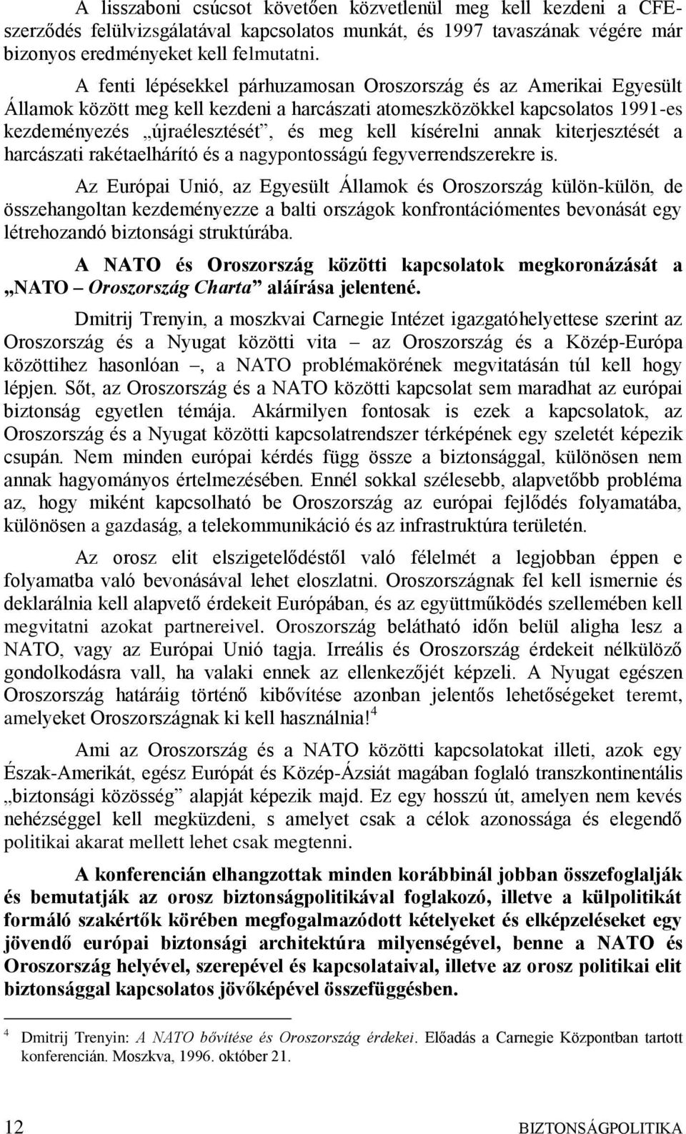 kísérelni annak kiterjesztését a harcászati rakétaelhárító és a nagypontosságú fegyverrendszerekre is.
