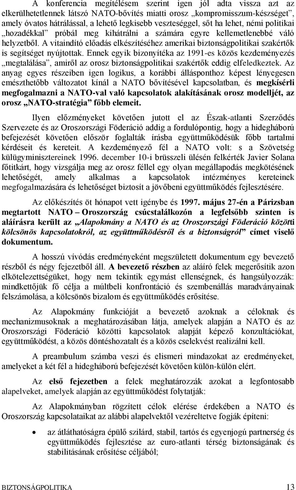 A vitaindító előadás elkészítéséhez amerikai biztonságpolitikai szakértők is segítséget nyújtottak.