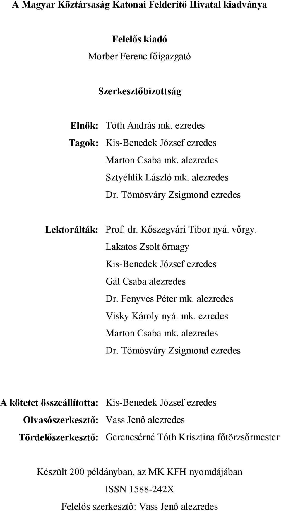 Lakatos Zsolt őrnagy Kis-Benedek József ezredes Gál Csaba alezredes Dr.