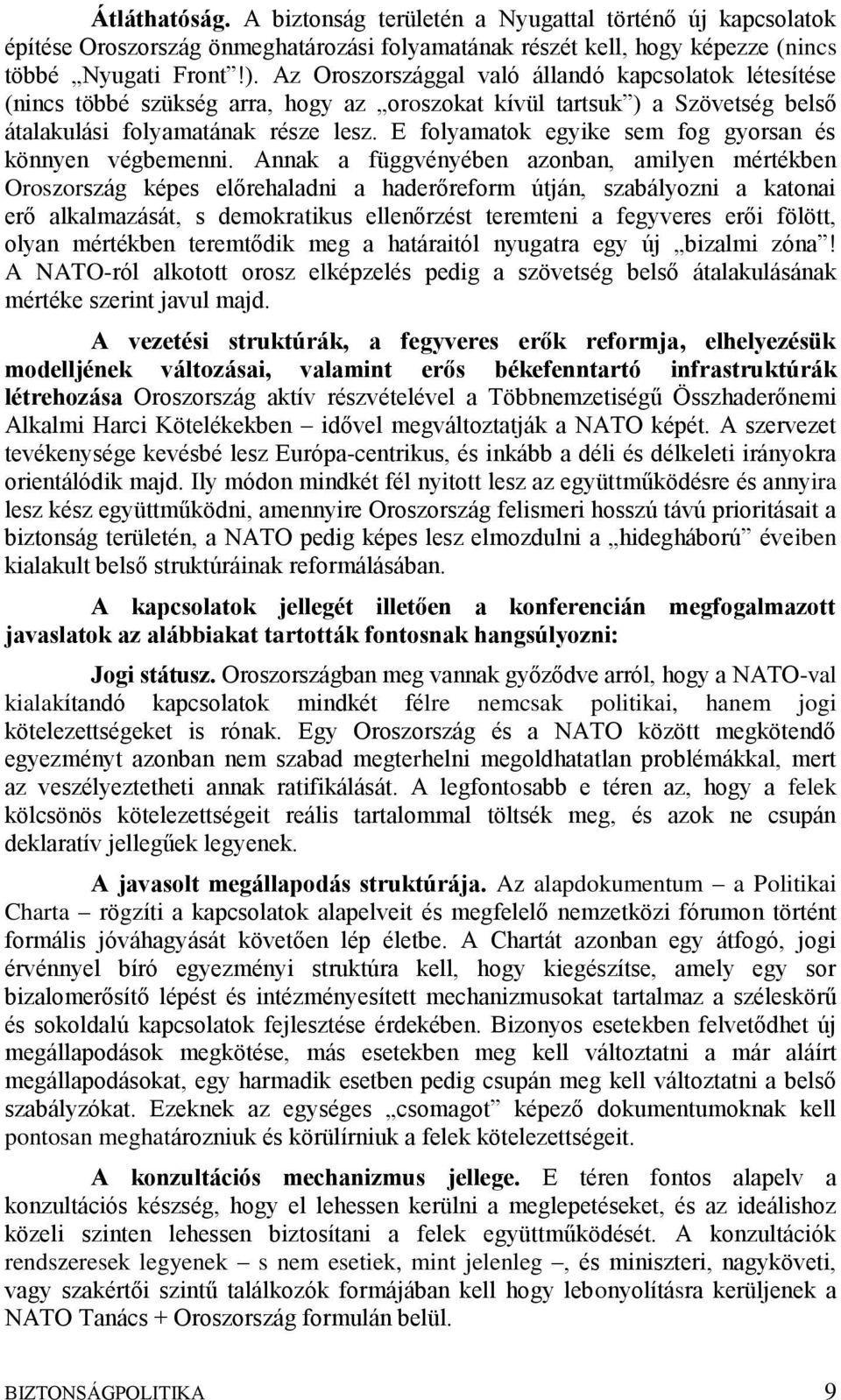 E folyamatok egyike sem fog gyorsan és könnyen végbemenni.