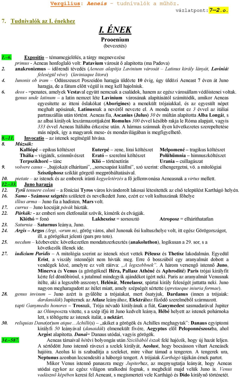 anakronizmus időrendi tévedés (Aeneas alapítja Lavinium városát Latinus király lányát, Laviniát feleségül véve) (laviniaque litora) 4.