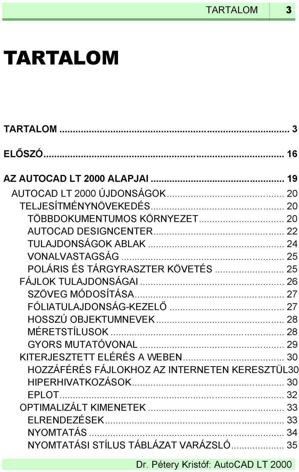 .. 27 FÓLIATULAJDONSÁG-KEZELŐ... 27 HOSSZÚ OBJEKTUMNEVEK... 28 MÉRETSTÍLUSOK... 28 GYORS MUTATÓVONAL... 29 KITERJESZTETT ELÉRÉS A WEBEN.