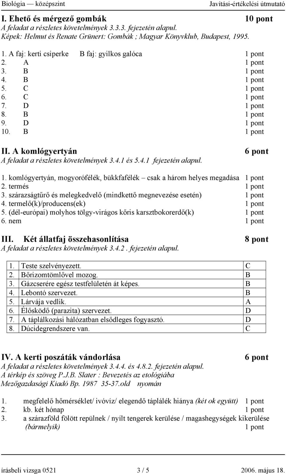 termés 3. szárazságtűrő és melegkedvelő (mindkettő megnevezése esetén) 4. termelő(k)/producens(ek) 5. (dél-európai) molyhos tölgy-virágos kőris karsztbokorerdő(k) 6. nem III.