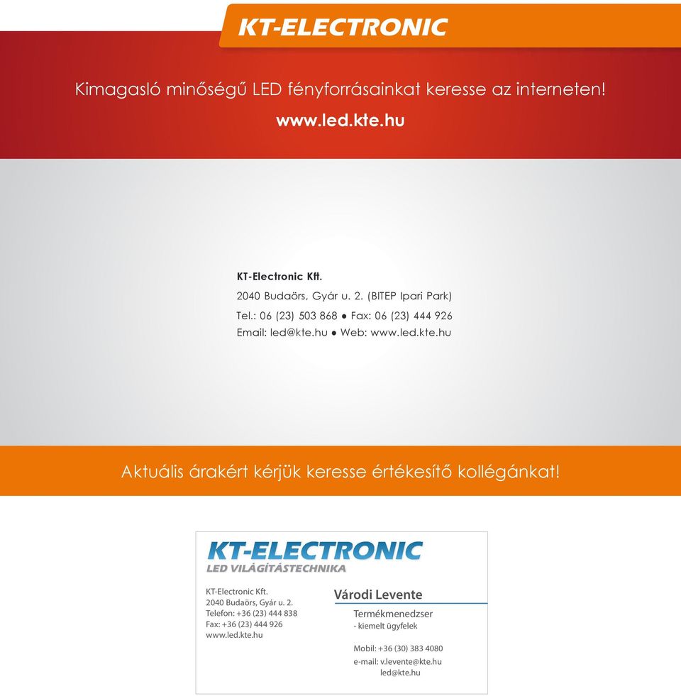 hu Web: Aktuális árakért kérjük keresse értékesítő kollégánkat! VILÁGÍTÁSTECHNIKA KT-Electronic Kft.