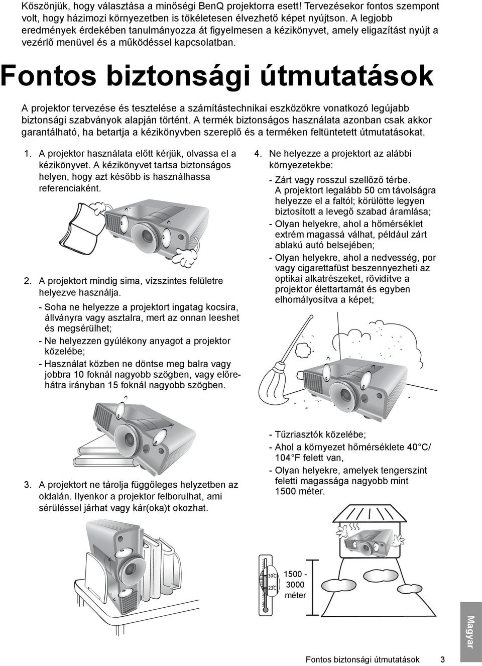 Fontos biztonsági útmutatások A projektor tervezése és tesztelése a számítástechnikai eszközökre vonatkozó legújabb biztonsági szabványok alapján történt.