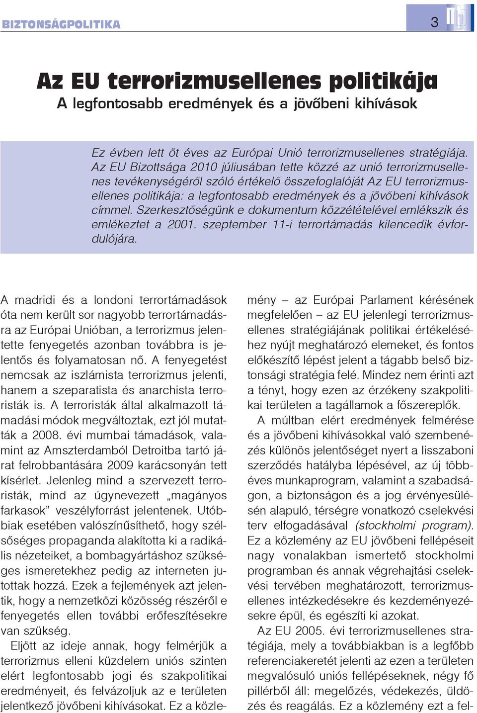 kihívások címmel. Szerkesztõségünk e dokumentum közzétételével emlékszik és emlékeztet a 2001. szeptember 11-i terrortámadás kilencedik évfordulójára.