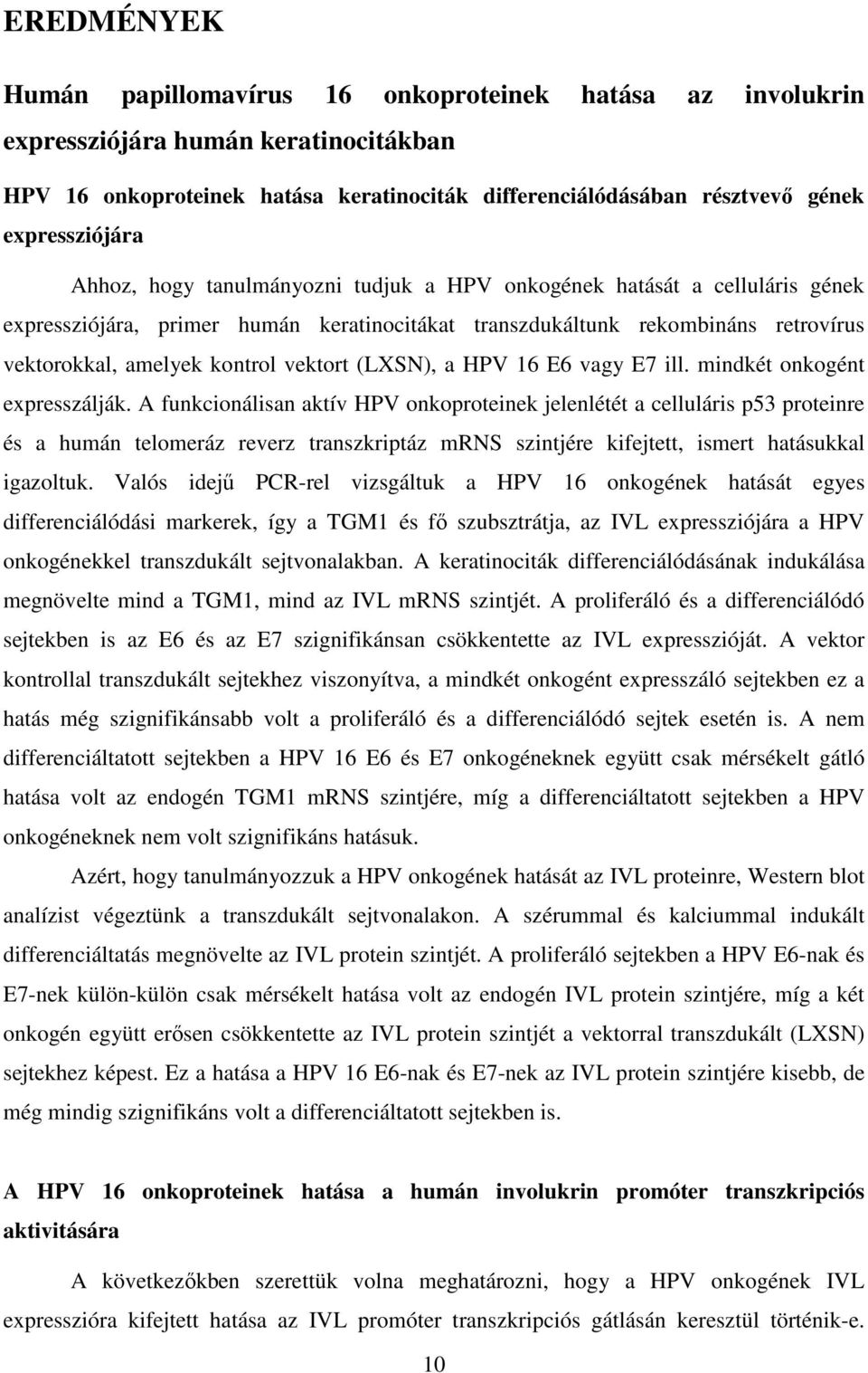 kontrol vektort (LXSN), a HPV 16 E6 vagy E7 ill. mindkét onkogént expresszálják.