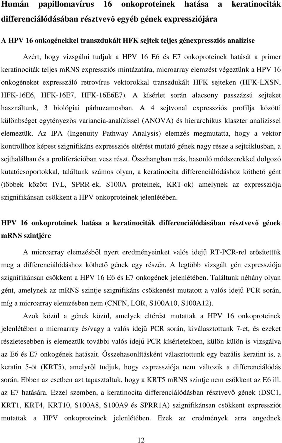 retrovírus vektorokkal transzdukált HFK sejteken (HFK-LXSN, HFK-16E6, HFK-16E7, HFK-16E6E7). A kísérlet során alacsony passzázsú sejteket használtunk, 3 biológiai párhuzamosban.