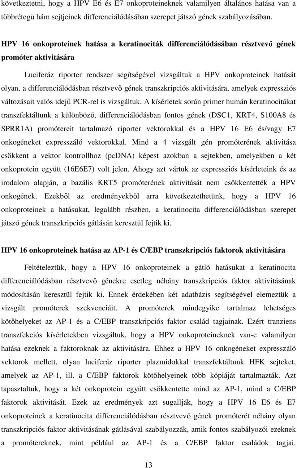 differenciálódásban résztvevő gének transzkripciós aktivitására, amelyek expressziós változásait valós idejű PCR-rel is vizsgáltuk.