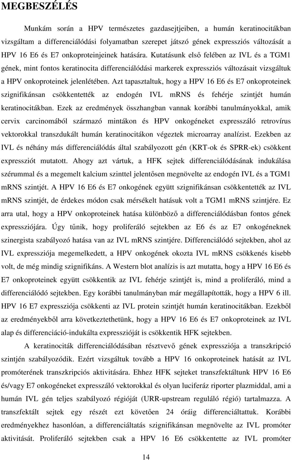 Azt tapasztaltuk, hogy a HPV 16 E6 és E7 onkoproteinek szignifikánsan csökkentették az endogén IVL mrns és fehérje szintjét humán keratinocitákban.