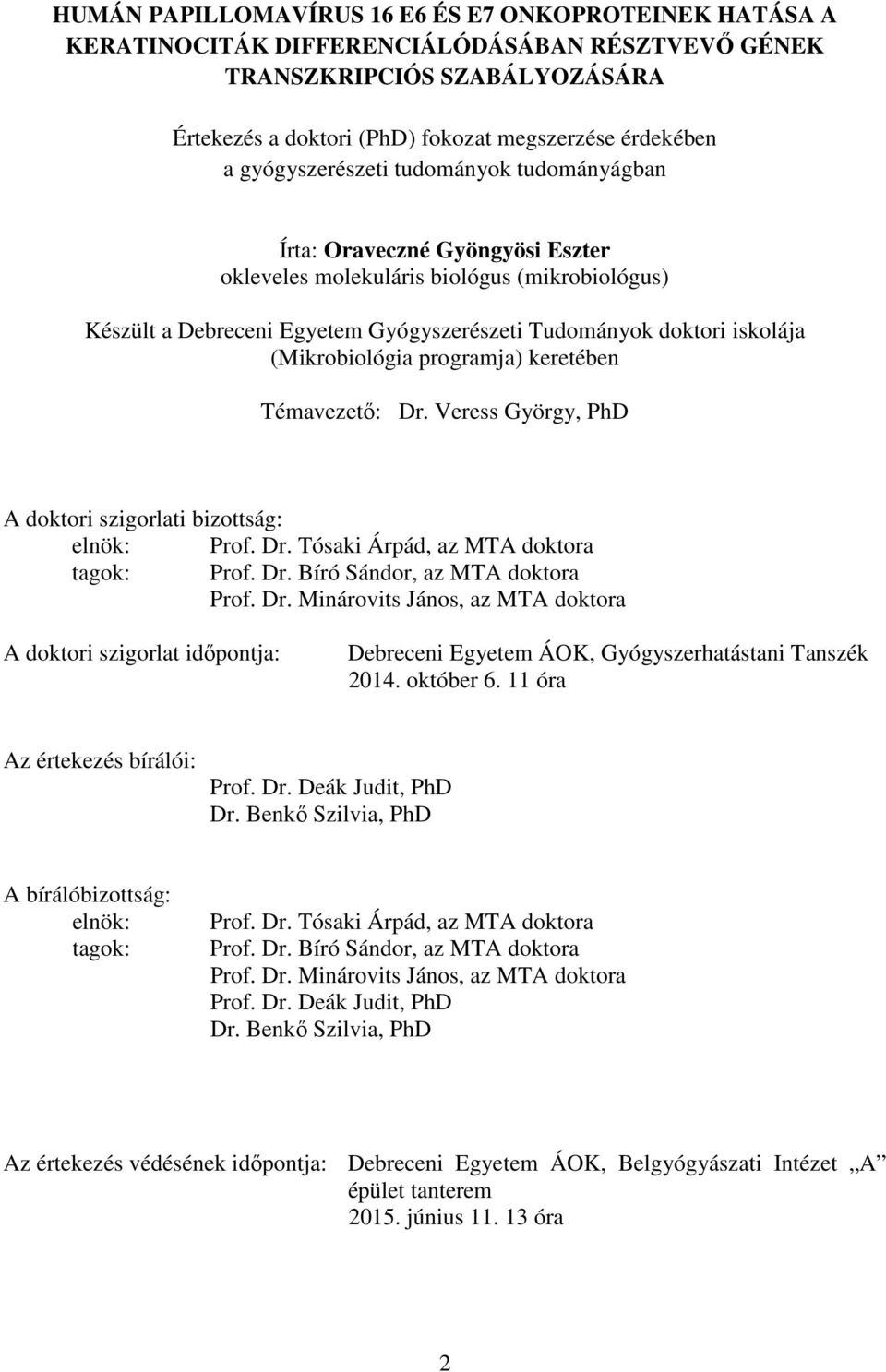 (Mikrobiológia programja) keretében Témavezető: Dr. Veress György, PhD A doktori szigorlati bizottság: elnök: Prof. Dr. Tósaki Árpád, az MTA doktora tagok: Prof. Dr. Bíró Sándor, az MTA doktora Prof.