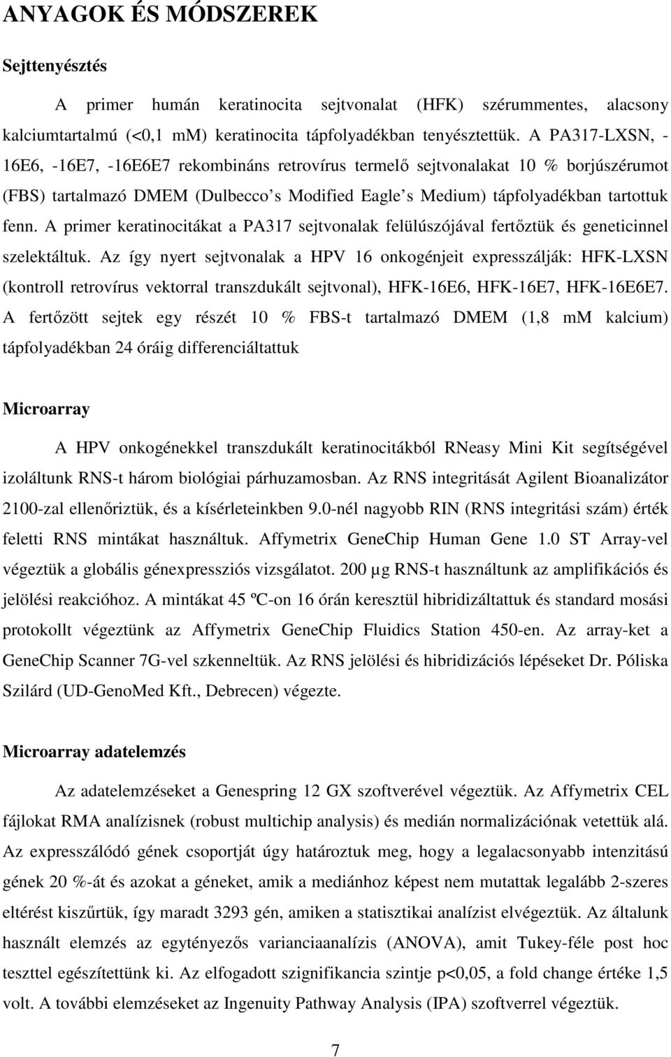 A primer keratinocitákat a PA317 sejtvonalak felülúszójával fertőztük és geneticinnel szelektáltuk.