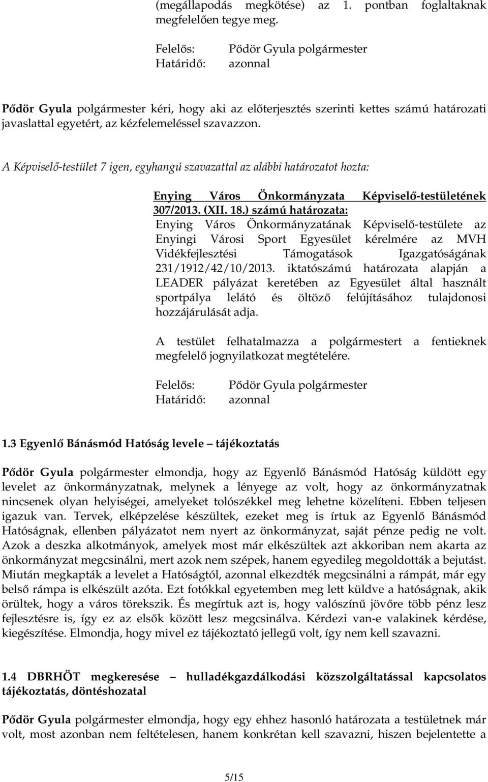) számú határozata: Enying Város Önkormányzatának Képviselı-testülete az Enyingi Városi Sport Egyesület kérelmére az MVH Vidékfejlesztési Támogatások Igazgatóságának 231/1912/42/10/2013.