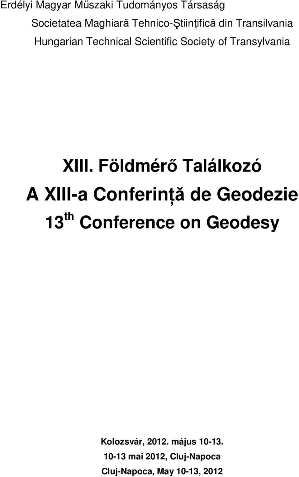 Földmérő Találkozó A XIII-a Conferinţă de Geodezie 13 th Conference on Geodesy Kolozsvár,