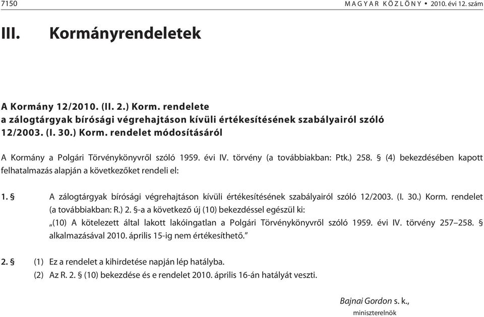 törvény (a továb biak ban: Ptk.) 258. (4) bekezdésében kapott felhatalmazás alapján a következõket rendeli el: 1.