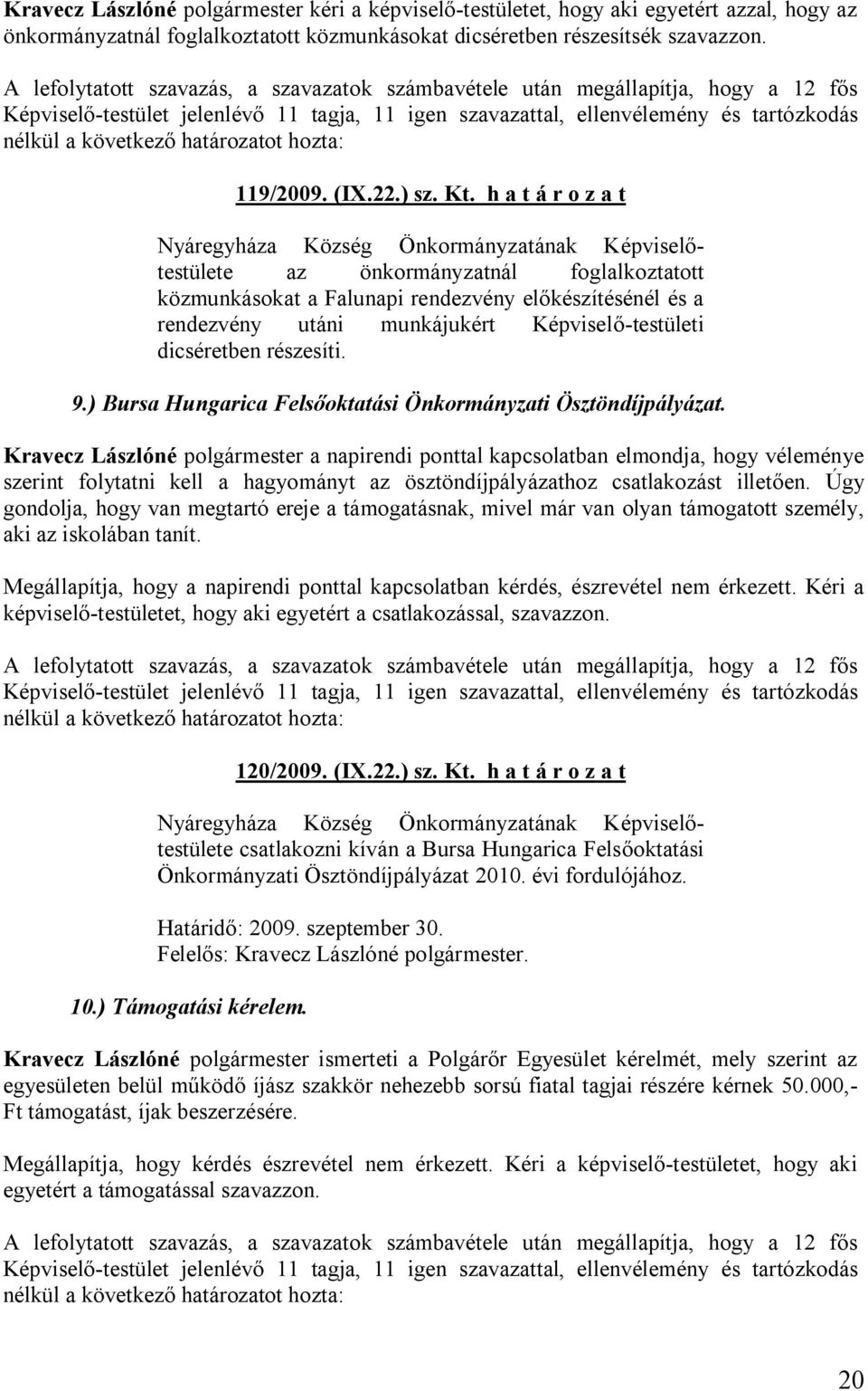 ) Bursa Hungarica Felsőoktatási Önkormányzati Ösztöndíjpályázat.