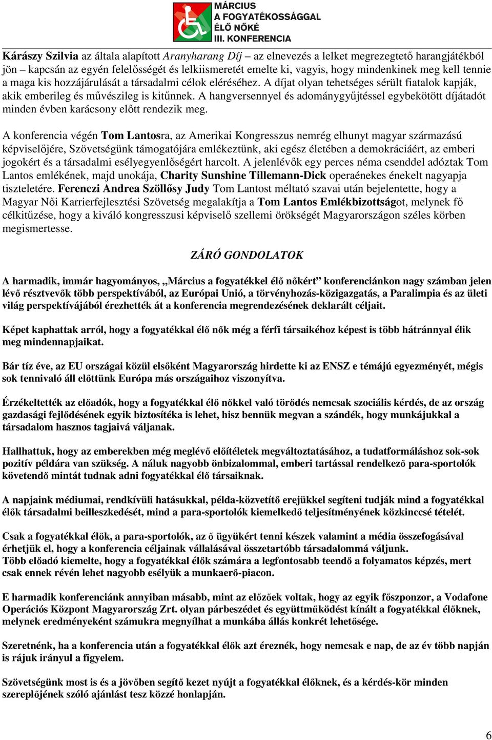 A hangversennyel és adománygyűjtéssel egybekötött díjátadót minden évben karácsony előtt rendezik meg.