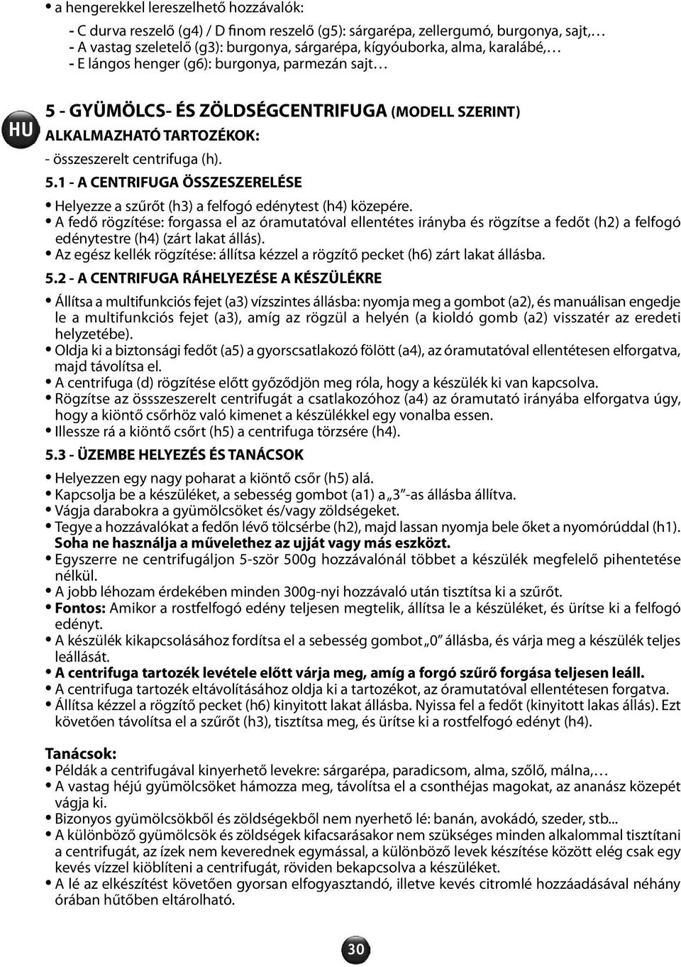 A fedő rögzítése: forgassa el az óramutatóval ellentétes irányba és rögzítse a fedőt (h2) a felfogó edénytestre (h4) (zárt lakat állás).