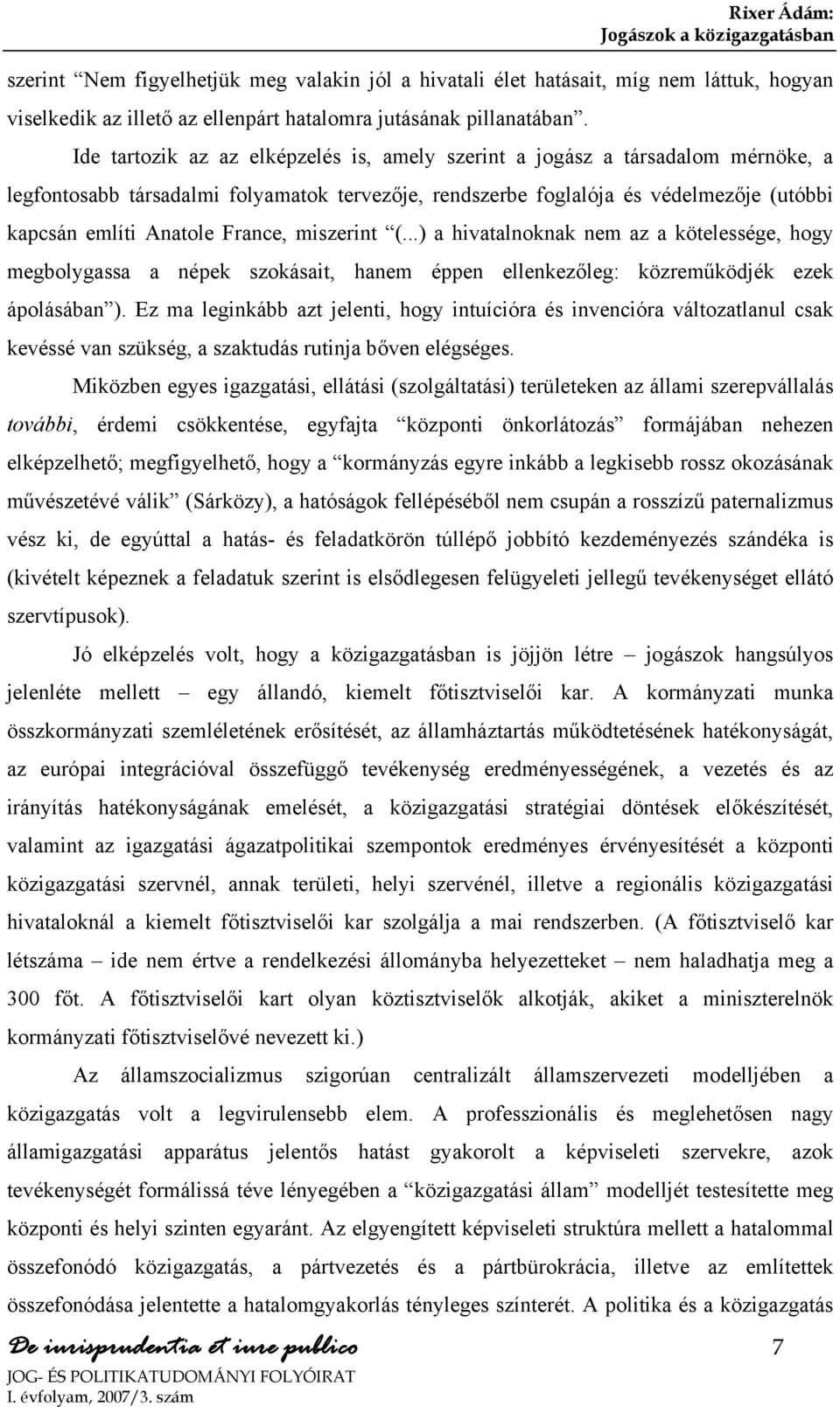 France, miszerint (...) a hivatalnoknak nem az a kötelessége, hogy megbolygassa a népek szokásait, hanem éppen ellenkezőleg: közreműködjék ezek ápolásában ).