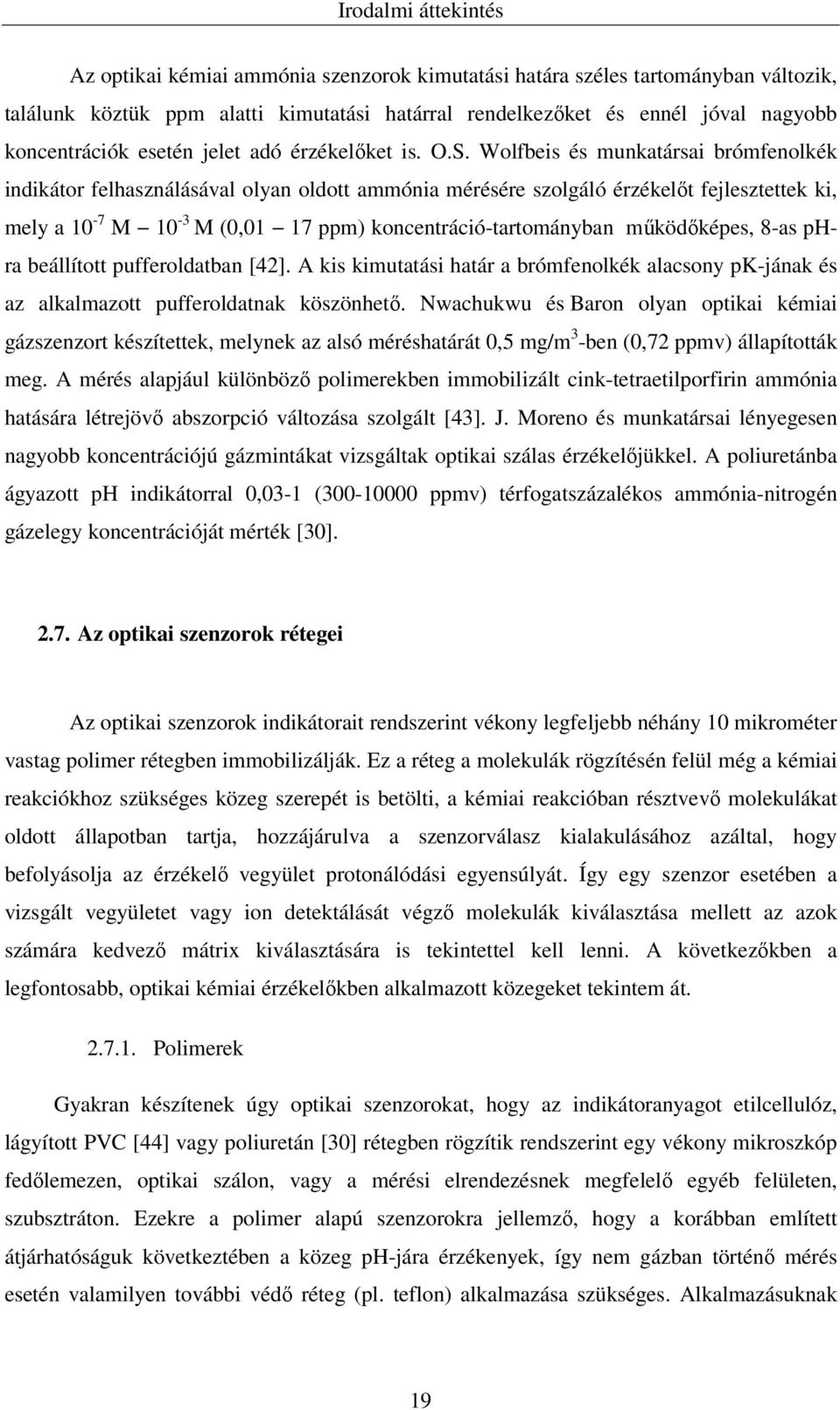 Wolfbeis és munkatársai brómfenolkék indikátor felhasználásával olyan oldott ammónia mérésére szolgáló érzékelőt fejlesztettek ki, mely a 10-7 M 10-3 M (0,01 17 ppm) koncentráció-tartományban