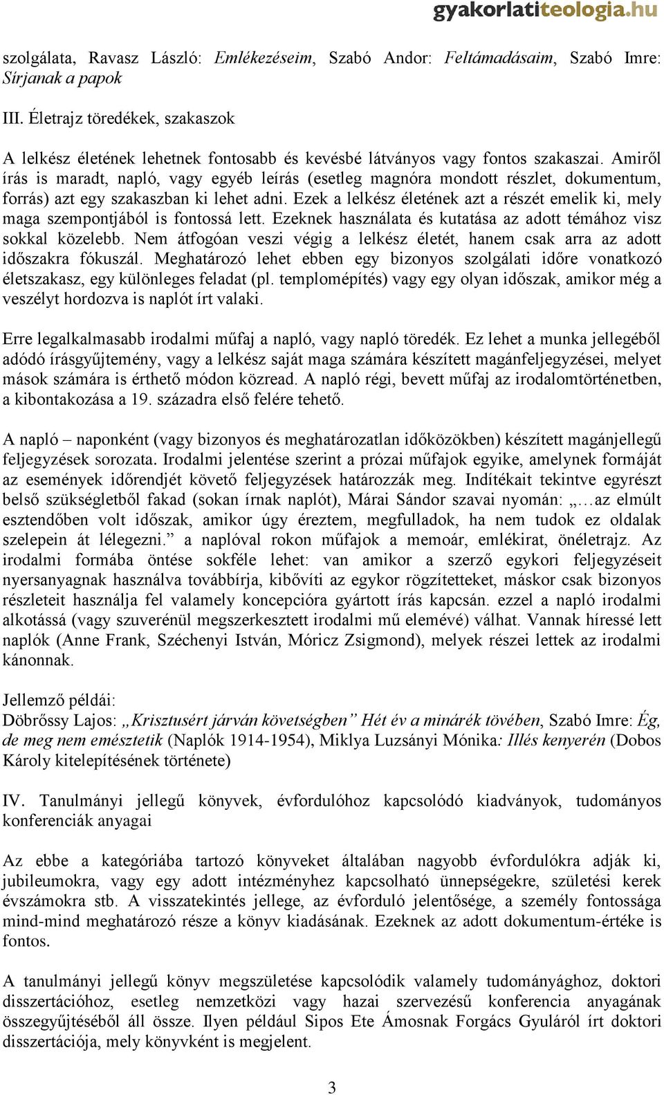 Amiről írás is maradt, napló, vagy egyéb leírás (esetleg magnóra mondott részlet, dokumentum, forrás) azt egy szakaszban ki lehet adni.