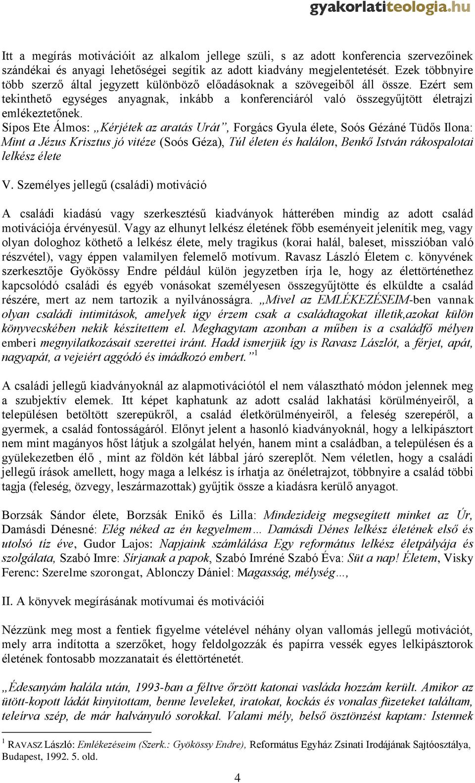 Sípos Ete Álmos: Kérjétek az aratás Urát, Forgács Gyula élete, Soós Gézáné Tüdős Ilona: Mint a Jézus Krisztus jó vitéze (Soós Géza), Túl életen és halálon, Benkő István rákospalotai lelkész élete V.